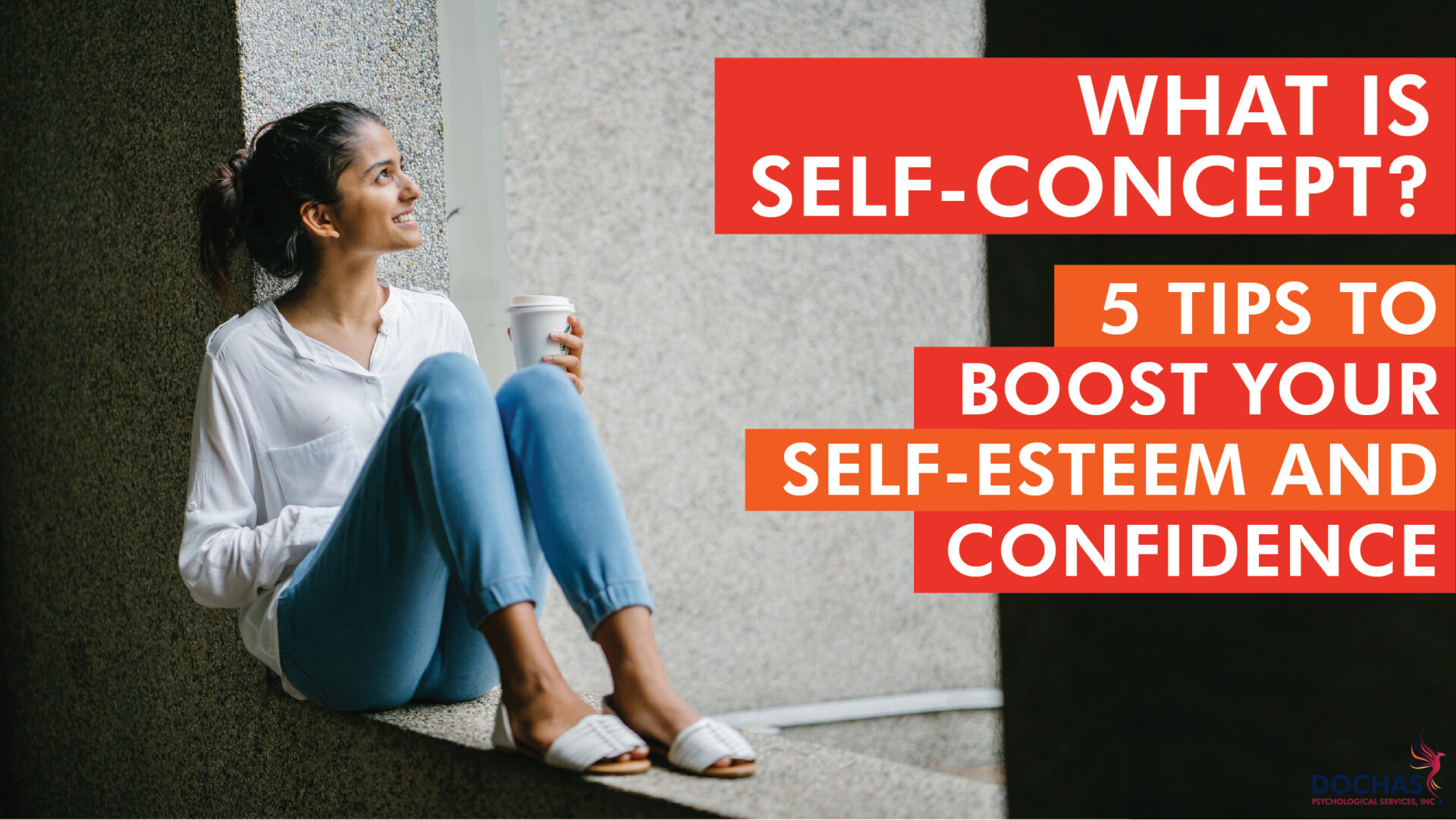 What Is Self-Concept? 5 Tips to Boost Your Self-Esteem and Confidence •  Dóchas Psychological Services Inc.
